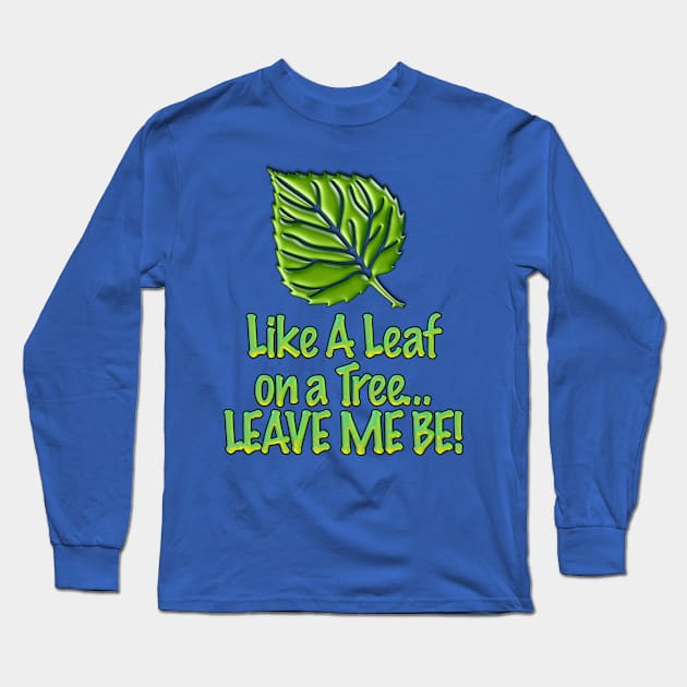 Leave Me Be Long Sleeve T-Shirt by TakeItUponYourself